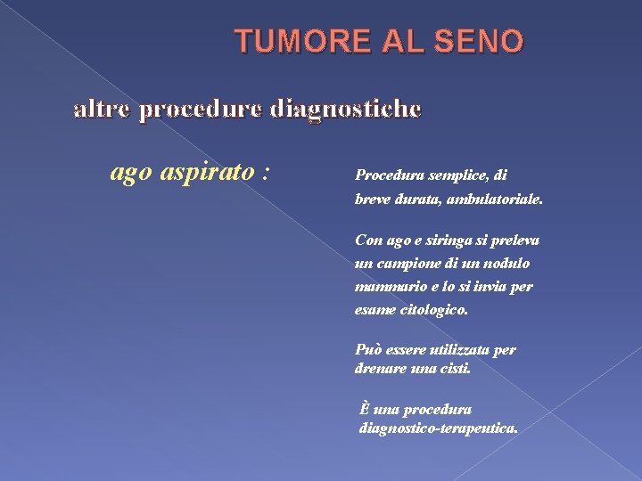 TUMORE AL SENO altre procedure diagnostiche ago aspirato : Procedura semplice, di breve durata,