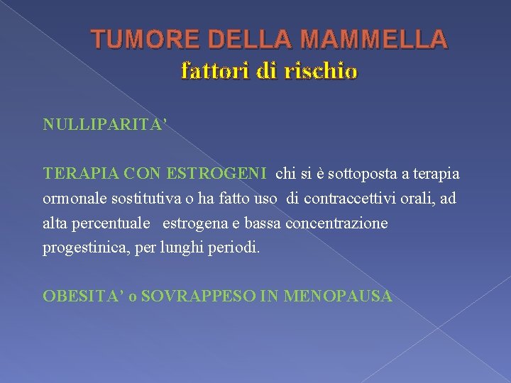 TUMORE DELLA MAMMELLA fattori di rischio NULLIPARITA’ TERAPIA CON ESTROGENI chi si è sottoposta