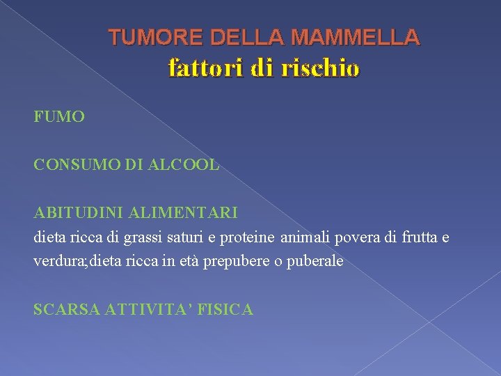 TUMORE DELLA MAMMELLA fattori di rischio FUMO CONSUMO DI ALCOOL ABITUDINI ALIMENTARI dieta ricca