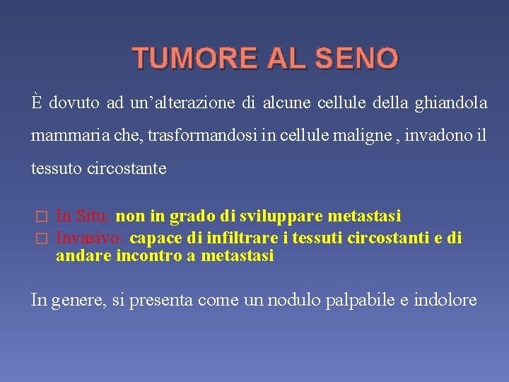 TUMORE AL SENO È dovuto ad un’alterazione di alcune cellule della ghiandola mammaria che,