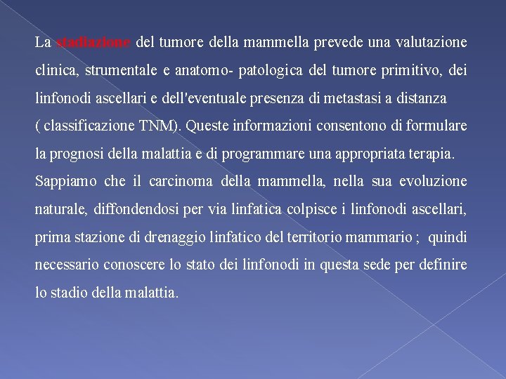 La stadiazione del tumore della mammella prevede una valutazione clinica, strumentale e anatomo- patologica