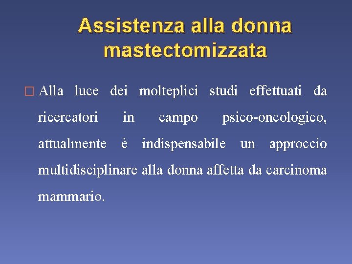 Assistenza alla donna mastectomizzata � Alla luce dei molteplici studi effettuati da ricercatori in