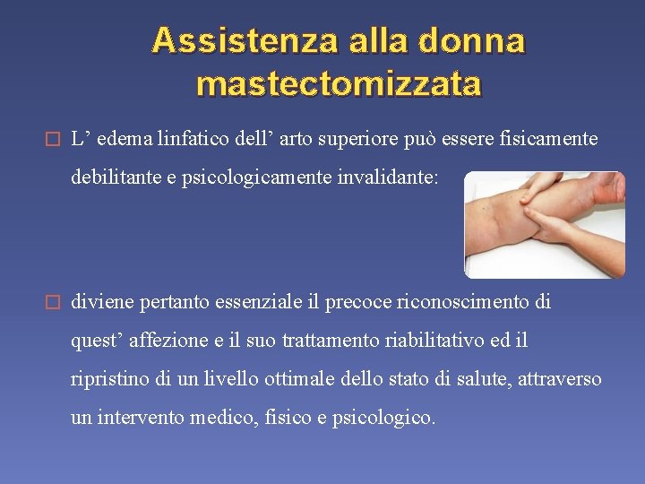 Assistenza alla donna mastectomizzata � L’ edema linfatico dell’ arto superiore può essere fisicamente