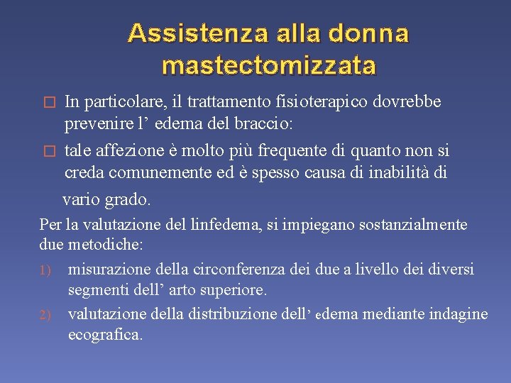 Assistenza alla donna mastectomizzata In particolare, il trattamento fisioterapico dovrebbe prevenire l’ edema del