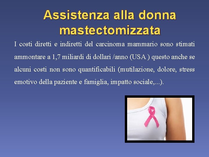 Assistenza alla donna mastectomizzata I costi diretti e indiretti del carcinoma mammario sono stimati