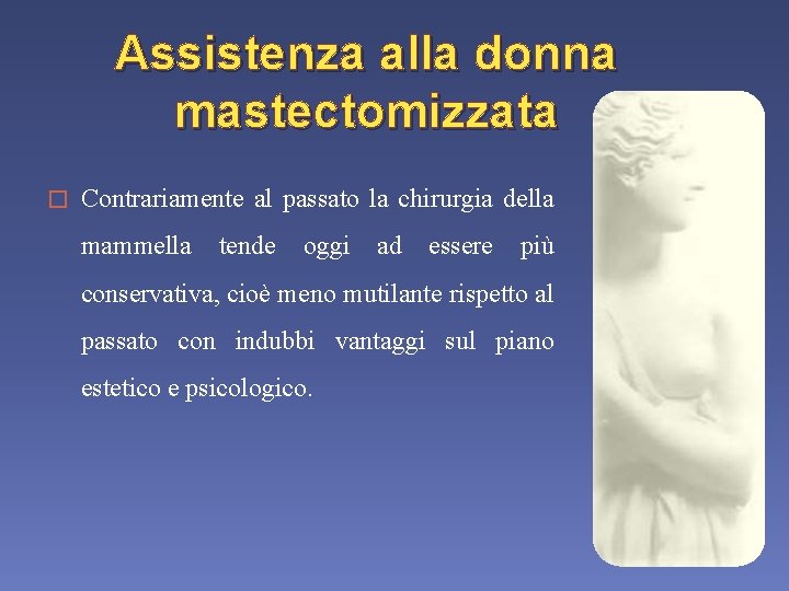 Assistenza alla donna mastectomizzata � Contrariamente al passato la chirurgia della mammella tende oggi