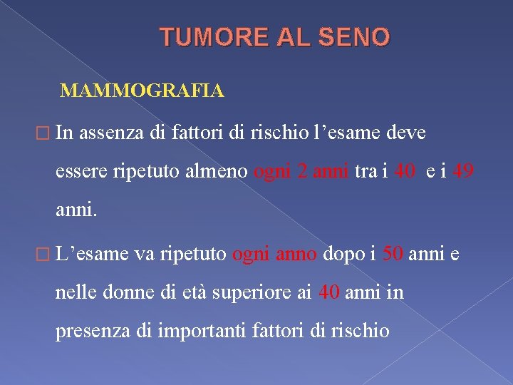 TUMORE AL SENO MAMMOGRAFIA � In assenza di fattori di rischio l’esame deve essere