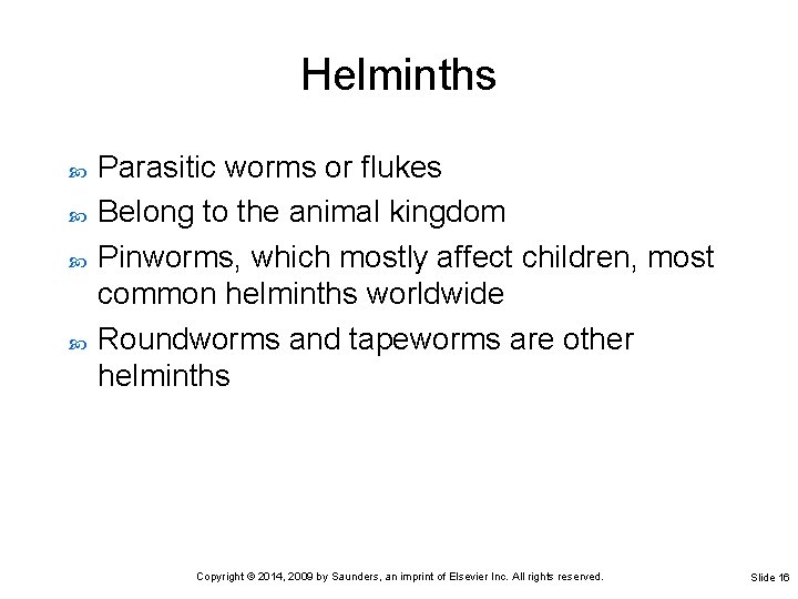 Helminths Parasitic worms or flukes Belong to the animal kingdom Pinworms, which mostly affect