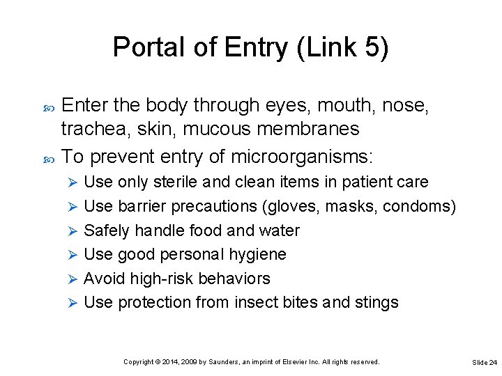 Portal of Entry (Link 5) Enter the body through eyes, mouth, nose, trachea, skin,