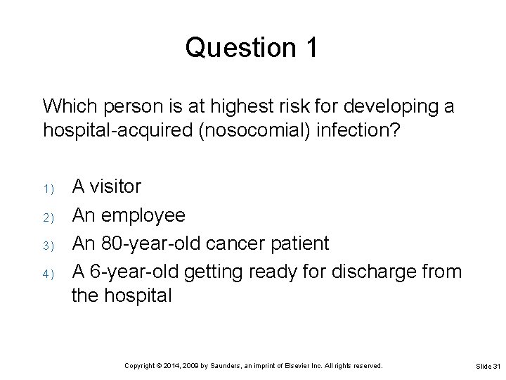 Question 1 Which person is at highest risk for developing a hospital-acquired (nosocomial) infection?