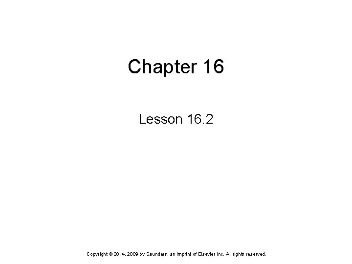 Chapter 16 Lesson 16. 2 Copyright © 2014, 2009 by Saunders, an imprint of