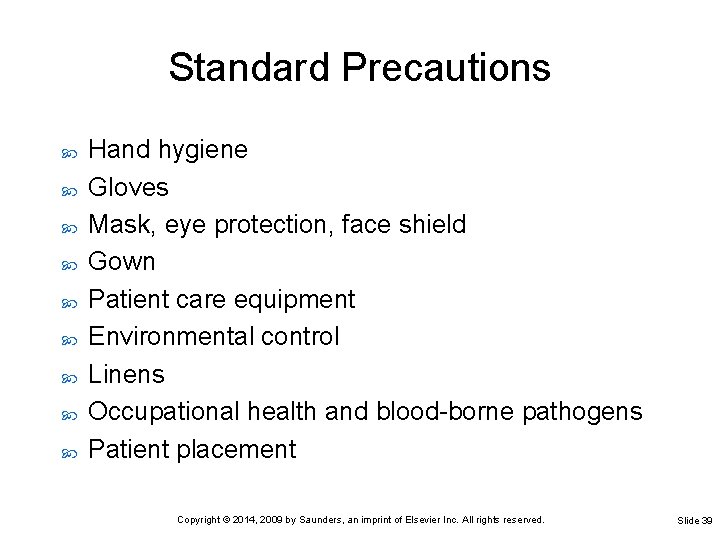 Standard Precautions Hand hygiene Gloves Mask, eye protection, face shield Gown Patient care equipment