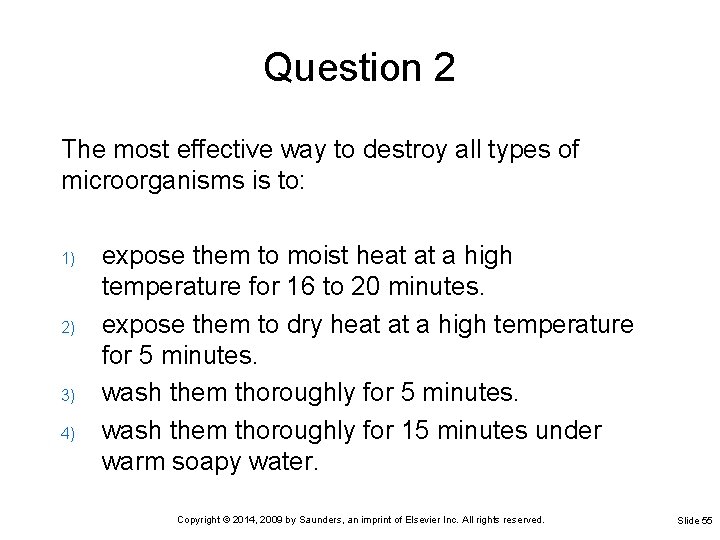 Question 2 The most effective way to destroy all types of microorganisms is to: