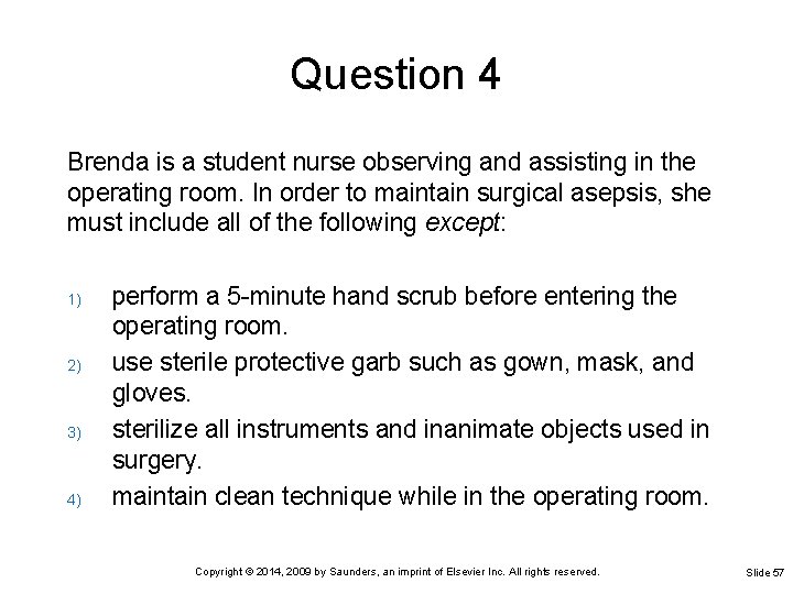 Question 4 Brenda is a student nurse observing and assisting in the operating room.