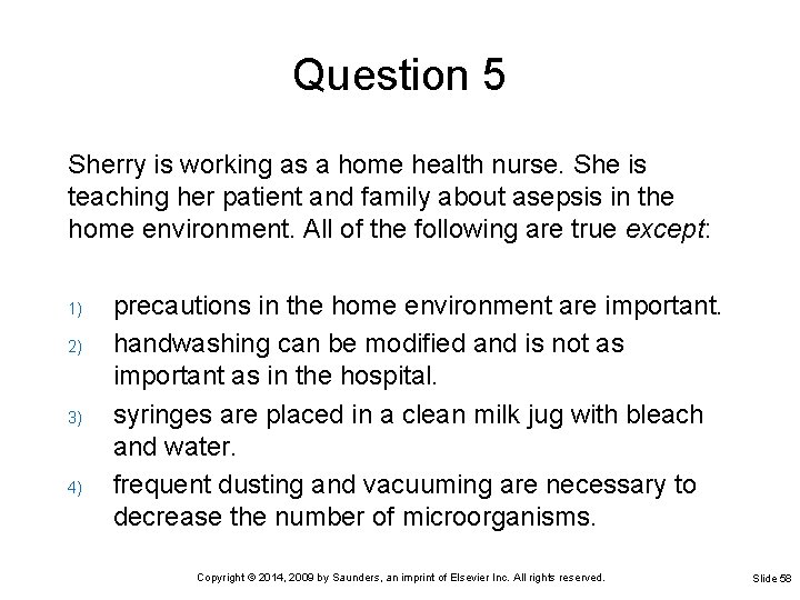 Question 5 Sherry is working as a home health nurse. She is teaching her
