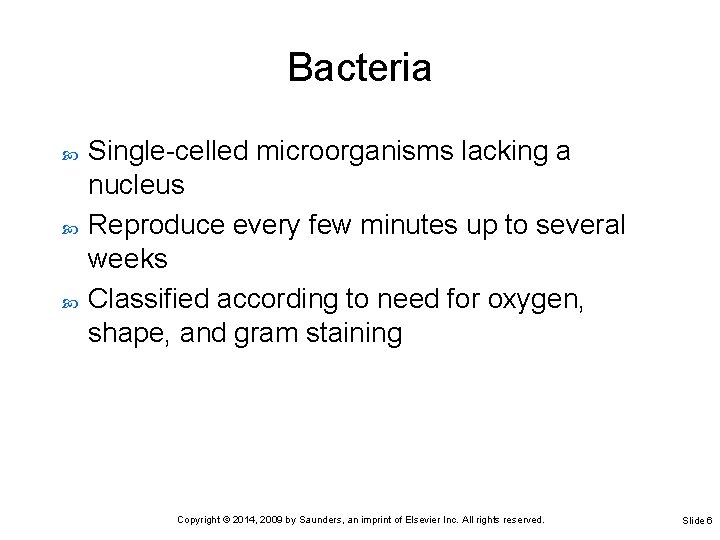 Bacteria Single-celled microorganisms lacking a nucleus Reproduce every few minutes up to several weeks