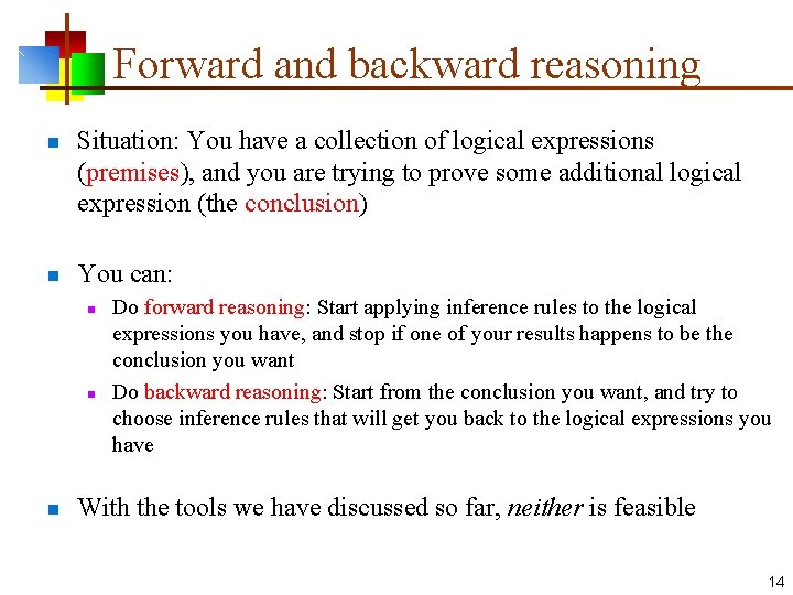 Forward and backward reasoning n n Situation: You have a collection of logical expressions