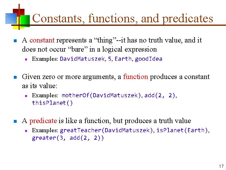 Constants, functions, and predicates n A constant represents a “thing”--it has no truth value,