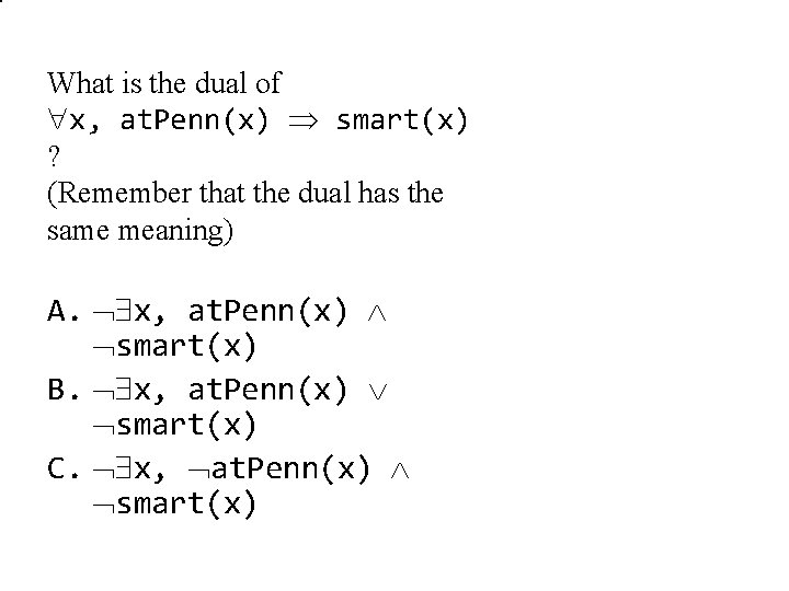 What is the dual of x, at. Penn(x) smart(x) ? (Remember that the dual
