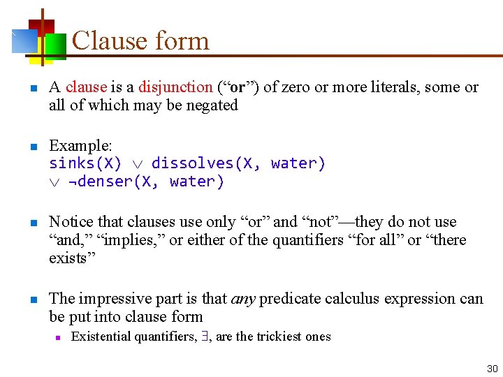 Clause form n n A clause is a disjunction (“or”) of zero or more