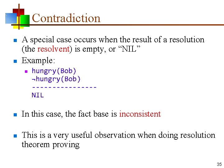 Contradiction n n A special case occurs when the result of a resolution (the