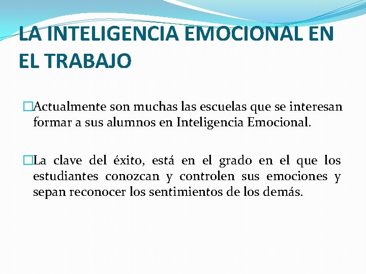 LA INTELIGENCIA EMOCIONAL EN EL TRABAJO �Actualmente son muchas las escuelas que se interesan