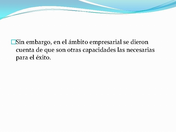 �Sin embargo, en el ámbito empresarial se dieron cuenta de que son otras capacidades