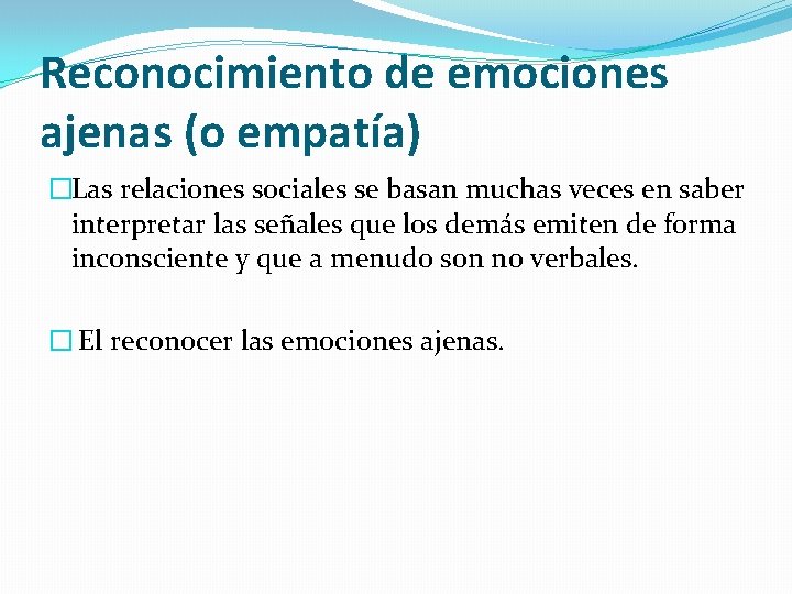 Reconocimiento de emociones ajenas (o empatía) �Las relaciones sociales se basan muchas veces en