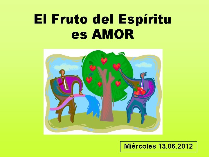 El Fruto del Espíritu es AMOR Miércoles 13. 06. 2012 