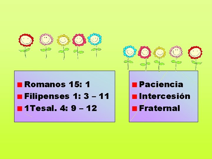 Romanos 15: 1 Filipenses 1: 3 – 11 1 Tesal. 4: 9 – 12