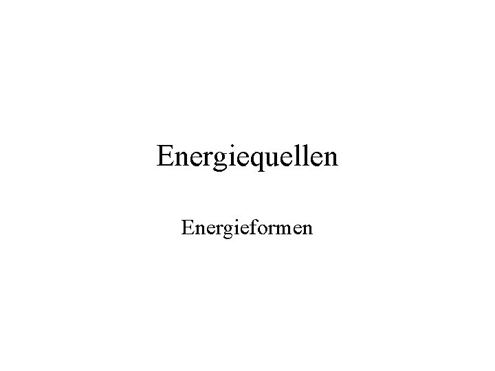 Energiequellen Energieformen 