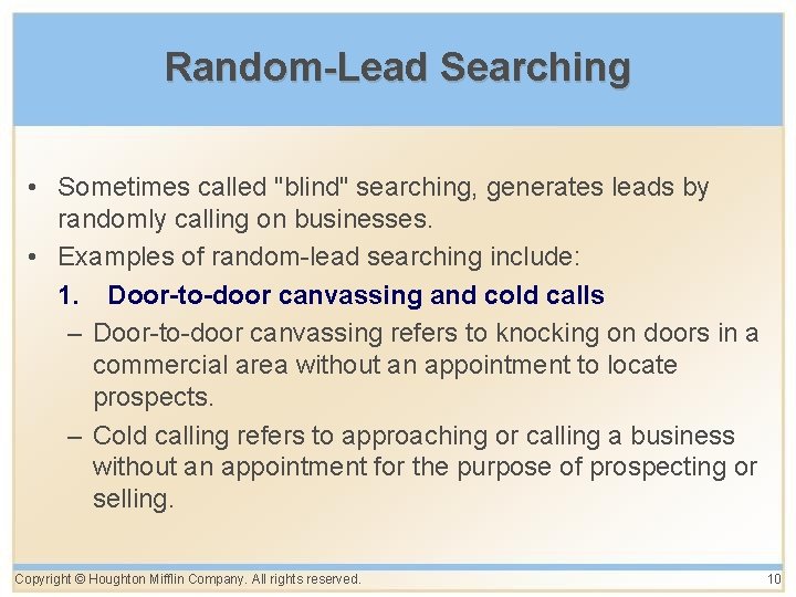 Random-Lead Searching • Sometimes called "blind" searching, generates leads by randomly calling on businesses.