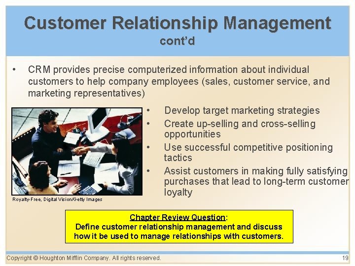 Customer Relationship Management cont’d • CRM provides precise computerized information about individual customers to