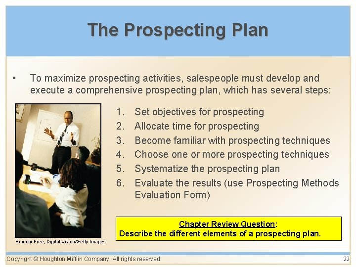The Prospecting Plan • To maximize prospecting activities, salespeople must develop and execute a