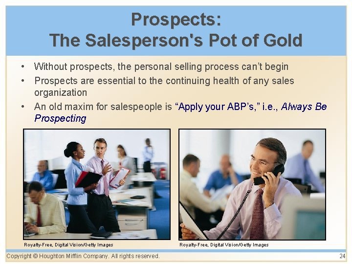 Prospects: The Salesperson's Pot of Gold • Without prospects, the personal selling process can’t