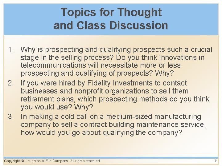 Topics for Thought and Class Discussion 1. Why is prospecting and qualifying prospects such