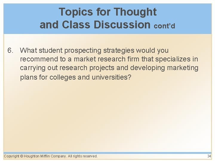 Topics for Thought and Class Discussion cont’d 6. What student prospecting strategies would you