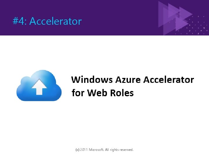 #4: Accelerator (c) 2011 Microsoft. All rights reserved. 