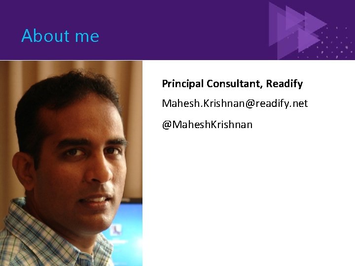 About me Principal Consultant, Readify Mahesh. Krishnan@readify. net @Mahesh. Krishnan 