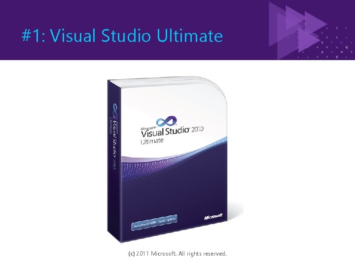 #1: Visual Studio Ultimate (c) 2011 Microsoft. All rights reserved. 