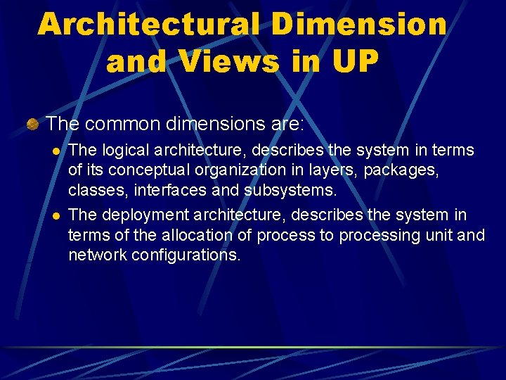 Architectural Dimension and Views in UP The common dimensions are: l l The logical