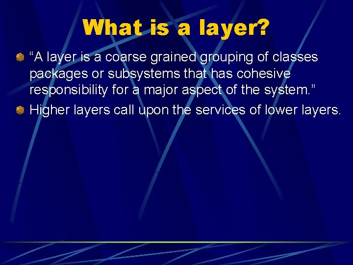 What is a layer? “A layer is a coarse grained grouping of classes packages