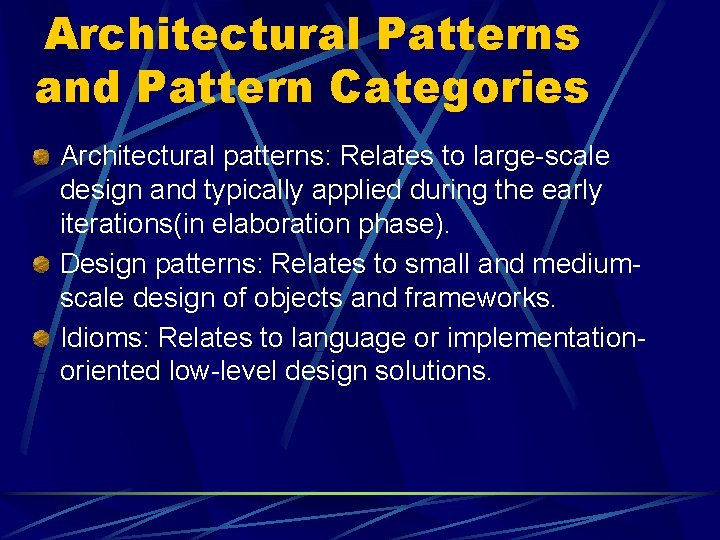 Architectural Patterns and Pattern Categories Architectural patterns: Relates to large-scale design and typically applied