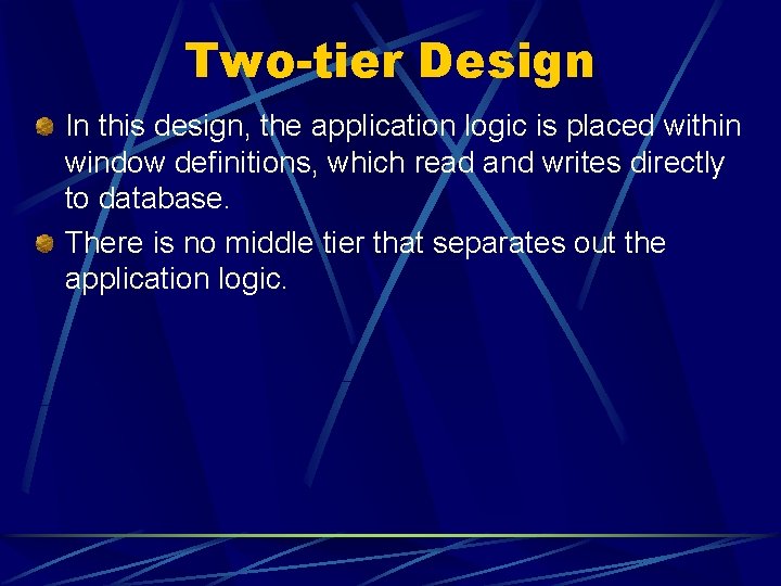 Two-tier Design In this design, the application logic is placed within window definitions, which