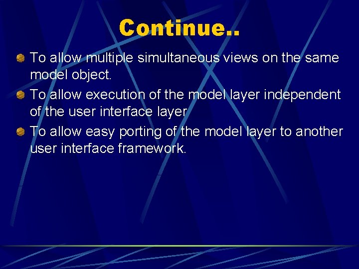 Continue. . To allow multiple simultaneous views on the same model object. To allow