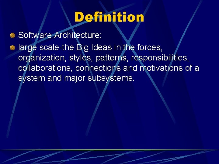 Definition Software Architecture: large scale-the Big Ideas in the forces, organization, styles, patterns, responsibilities,