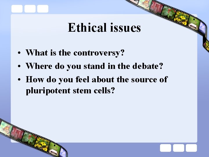 Ethical issues • What is the controversy? • Where do you stand in the