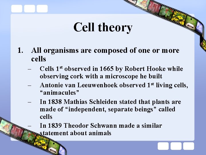 Cell theory 1. All organisms are composed of one or more cells – –