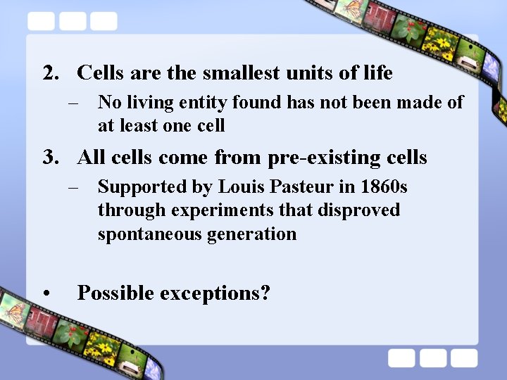 2. Cells are the smallest units of life – No living entity found has