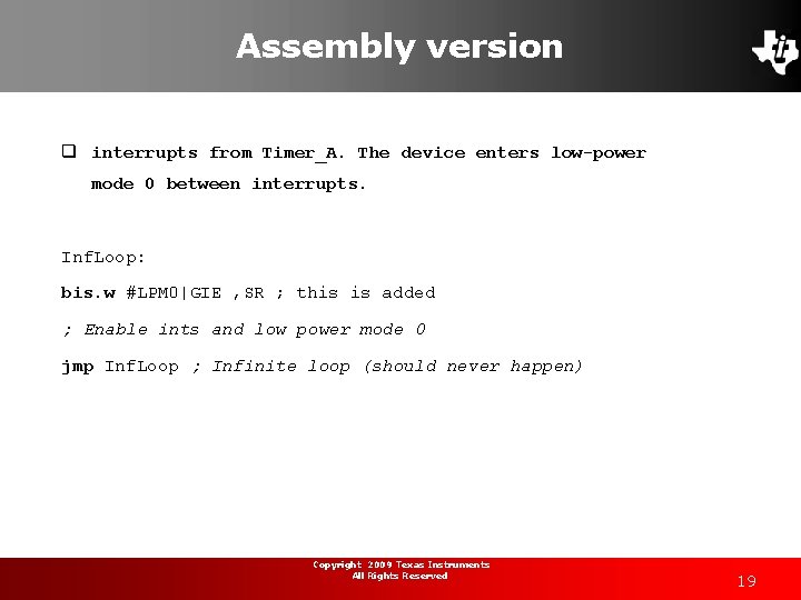 Assembly version q interrupts from Timer_A. The device enters low-power mode 0 between interrupts.